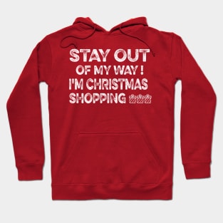 STAY OUT OF MY WAY I'M CHRISTMAS SHOPPING funny christmas matching clothes for familly Hoodie